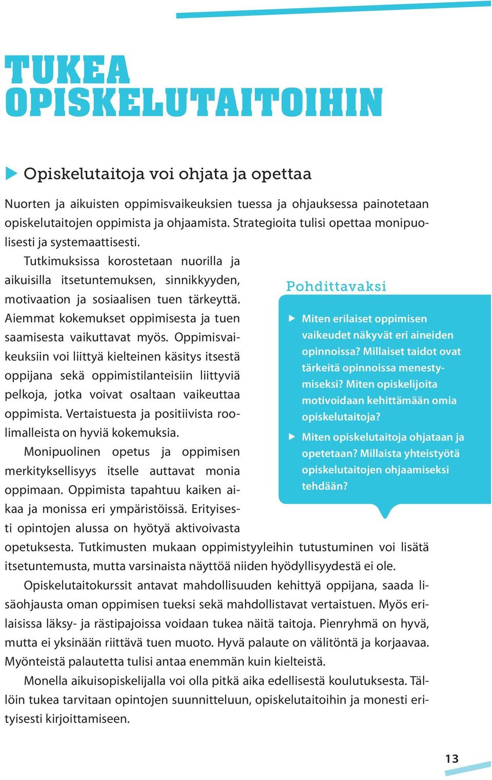 Aiemmat kokemukset oppimisesta ja tuen Miten erilaiset oppimisen saamisesta vaikuttavat myös. Oppimisvaikeuksiin voi liittyä kielteinen käsitys itsestä vaikeudet näkyvät eri aineiden opinnoissa?