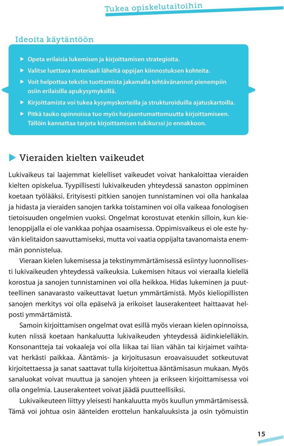 Pitkä tauko opinnoissa tuo myös harjaantumattomuutta kirjoittamiseen. Tällöin kannattaa tarjota kirjoittamisen tukikurssi jo ennakkoon.