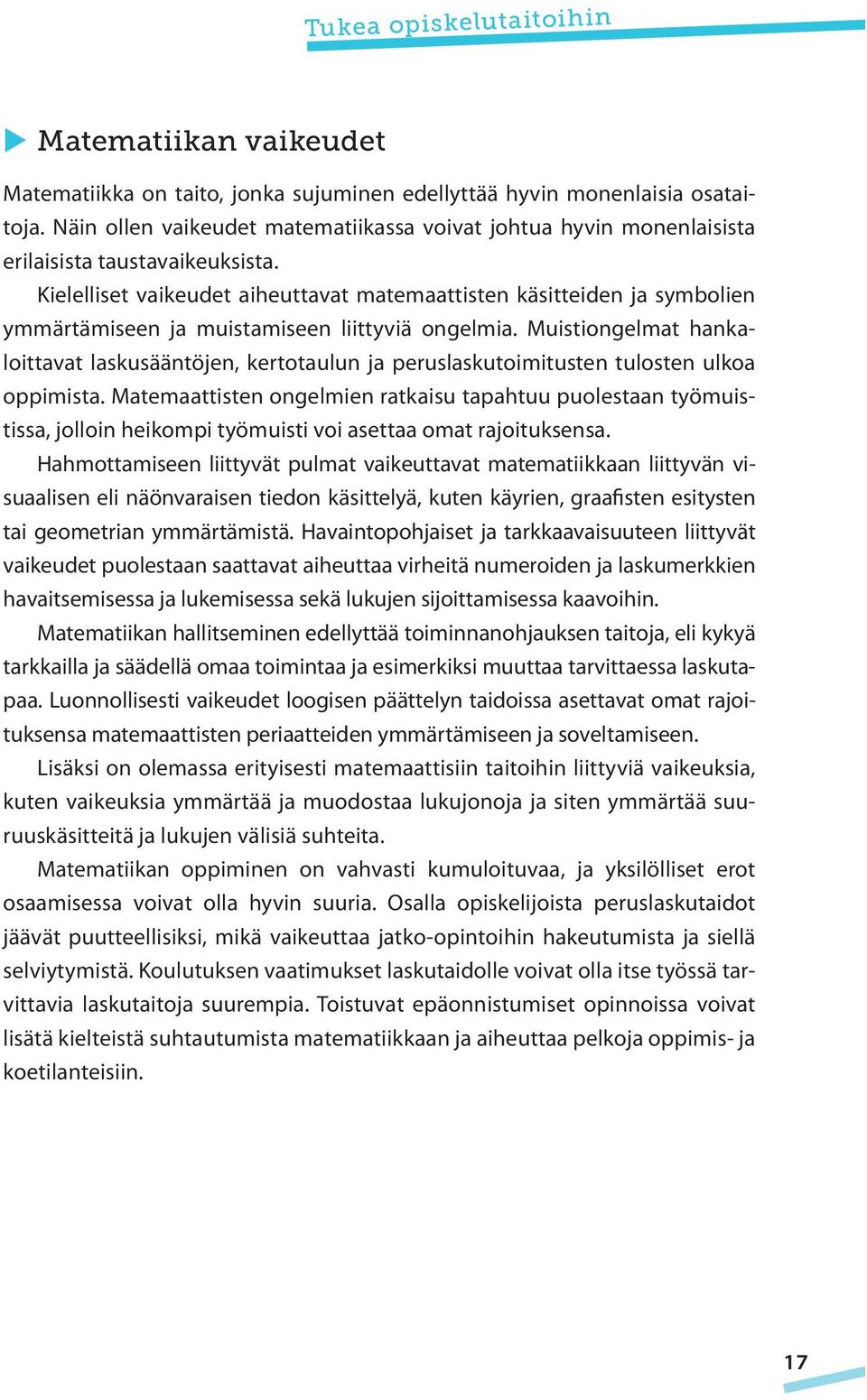 Kielelliset vaikeudet aiheuttavat matemaattisten käsitteiden ja symbolien ymmärtämiseen ja muistamiseen liittyviä ongelmia.