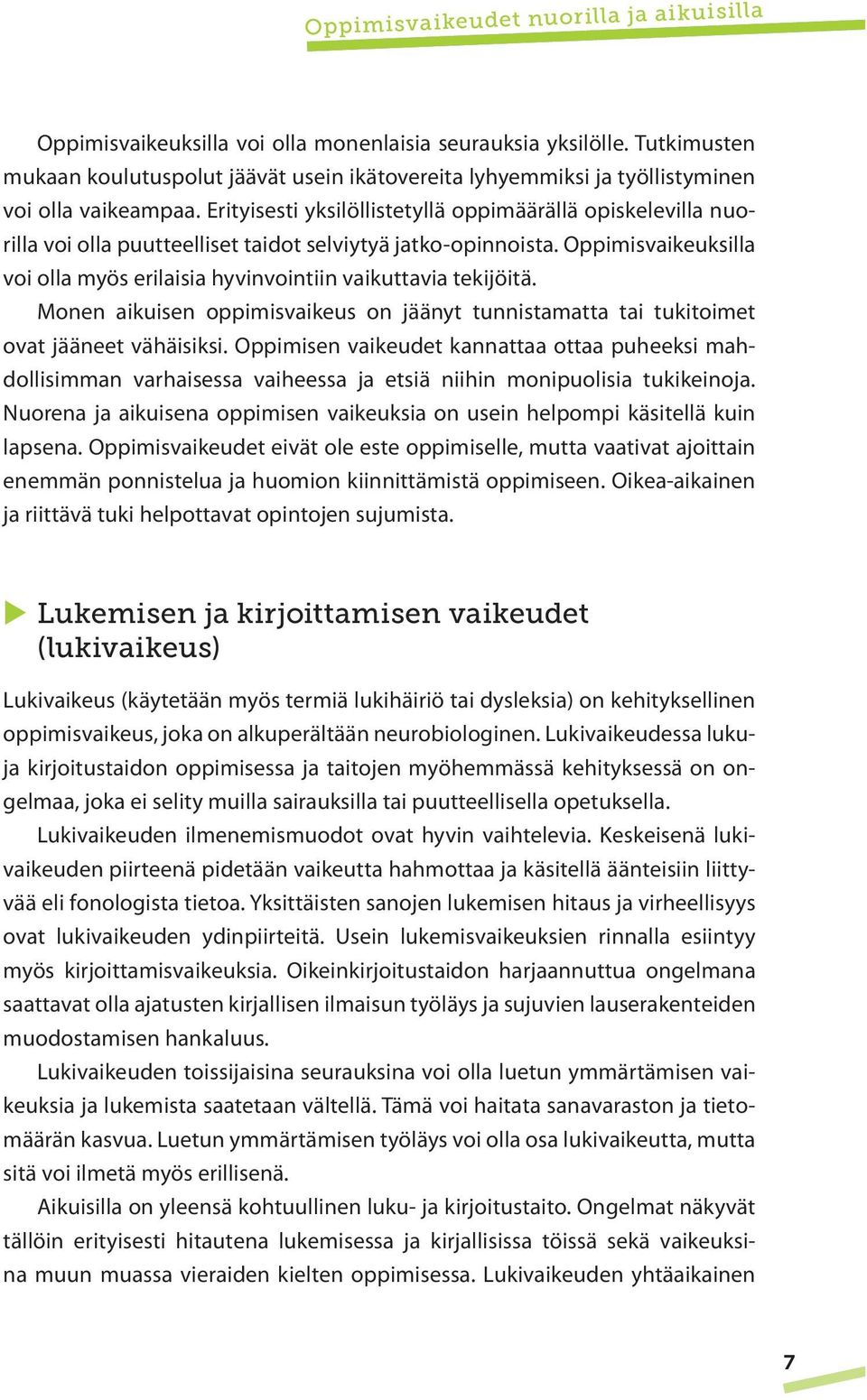 Erityisesti yksilöllistetyllä oppimäärällä opiskelevilla nuorilla voi olla puutteelliset taidot selviytyä jatko-opinnoista.