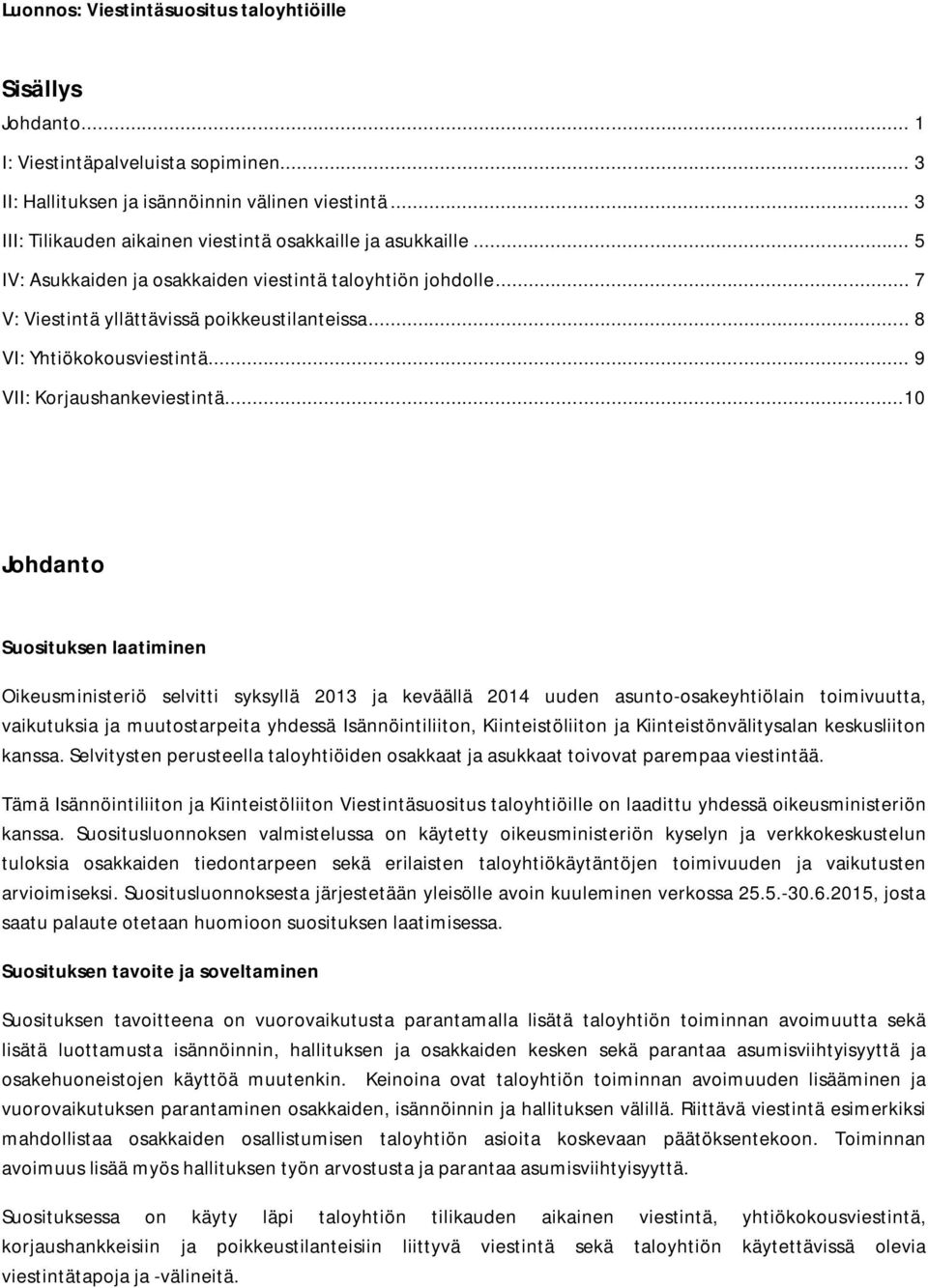 .. 8 VI: Yhtiökokousviestintä... 9 VII: Korjaushankeviestintä.