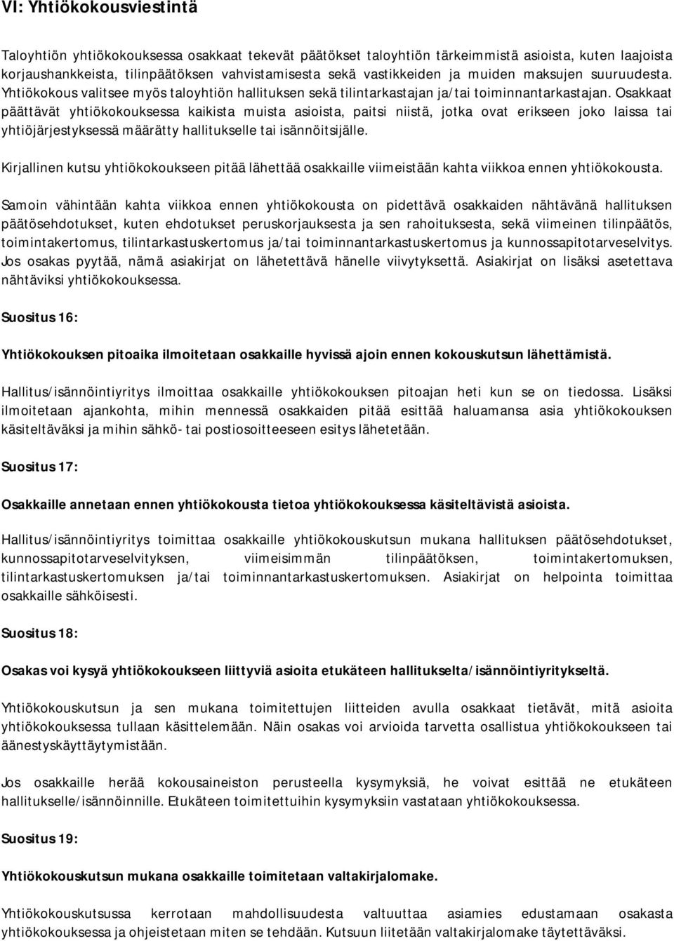 Osakkaat päättävät yhtiökokouksessa kaikista muista asioista, paitsi niistä, jotka ovat erikseen joko laissa tai yhtiöjärjestyksessä määrätty hallitukselle tai isännöitsijälle.