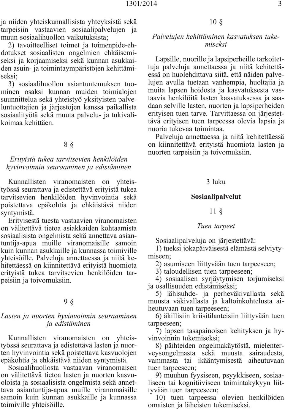 toimialojen suunnittelua sekä yhteistyö yksityisten palveluntuottajien ja järjestöjen kanssa paikallista sosiaalityötä sekä muuta palvelu- ja tukivalikoimaa kehittäen.