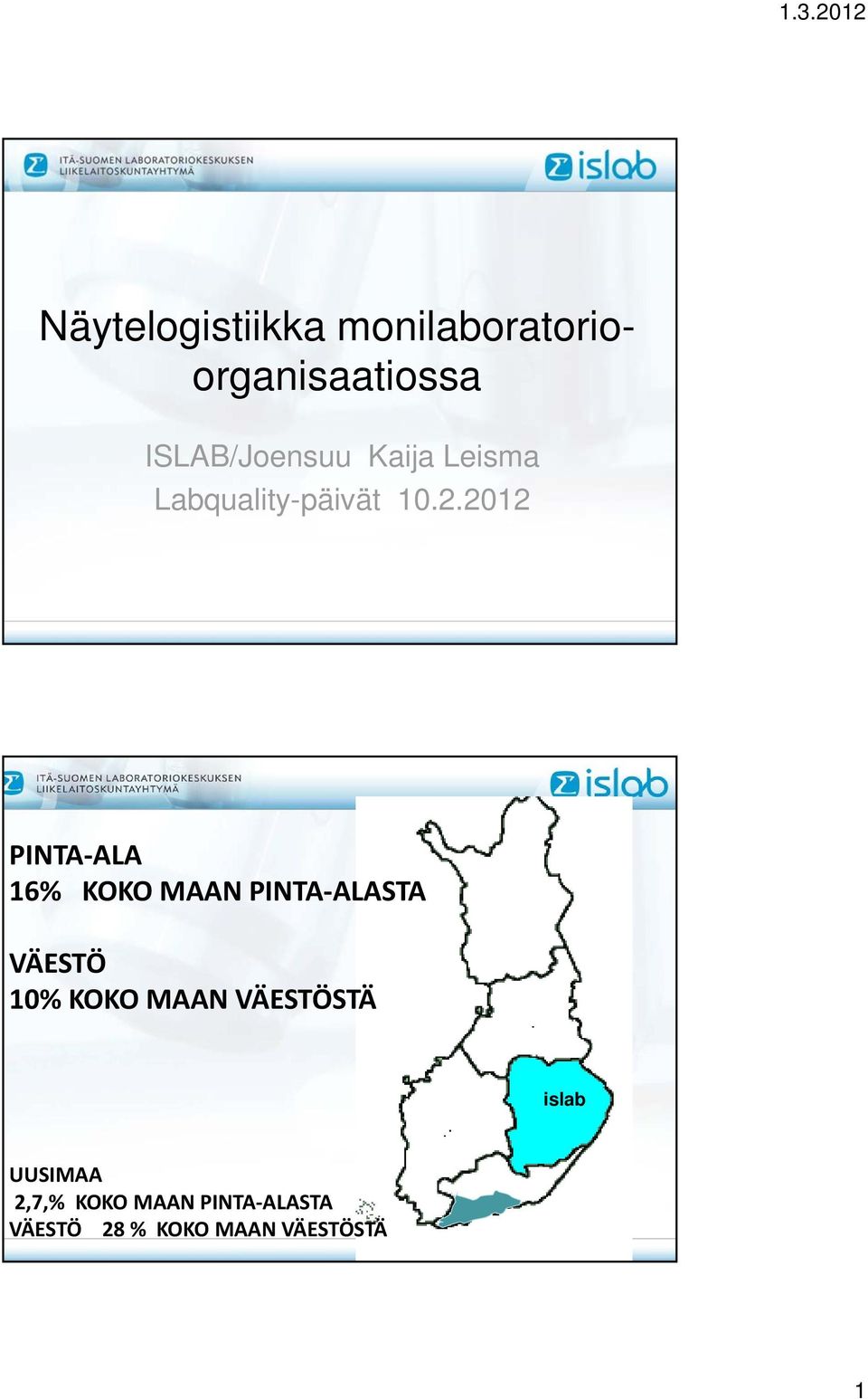 2012 PINTA ALA 16% KOKO MAAN PINTA ALASTA VÄESTÖ 10% KOKO