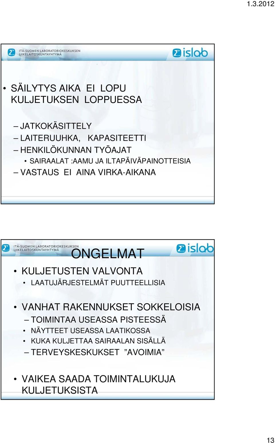 LAATUJÄRJESTELMÄT PUUTTEELLISIA VANHAT RAKENNUKSET SOKKELOISIA TOIMINTAA USEASSA PISTEESSÄ NÄYTTEET USEASSA