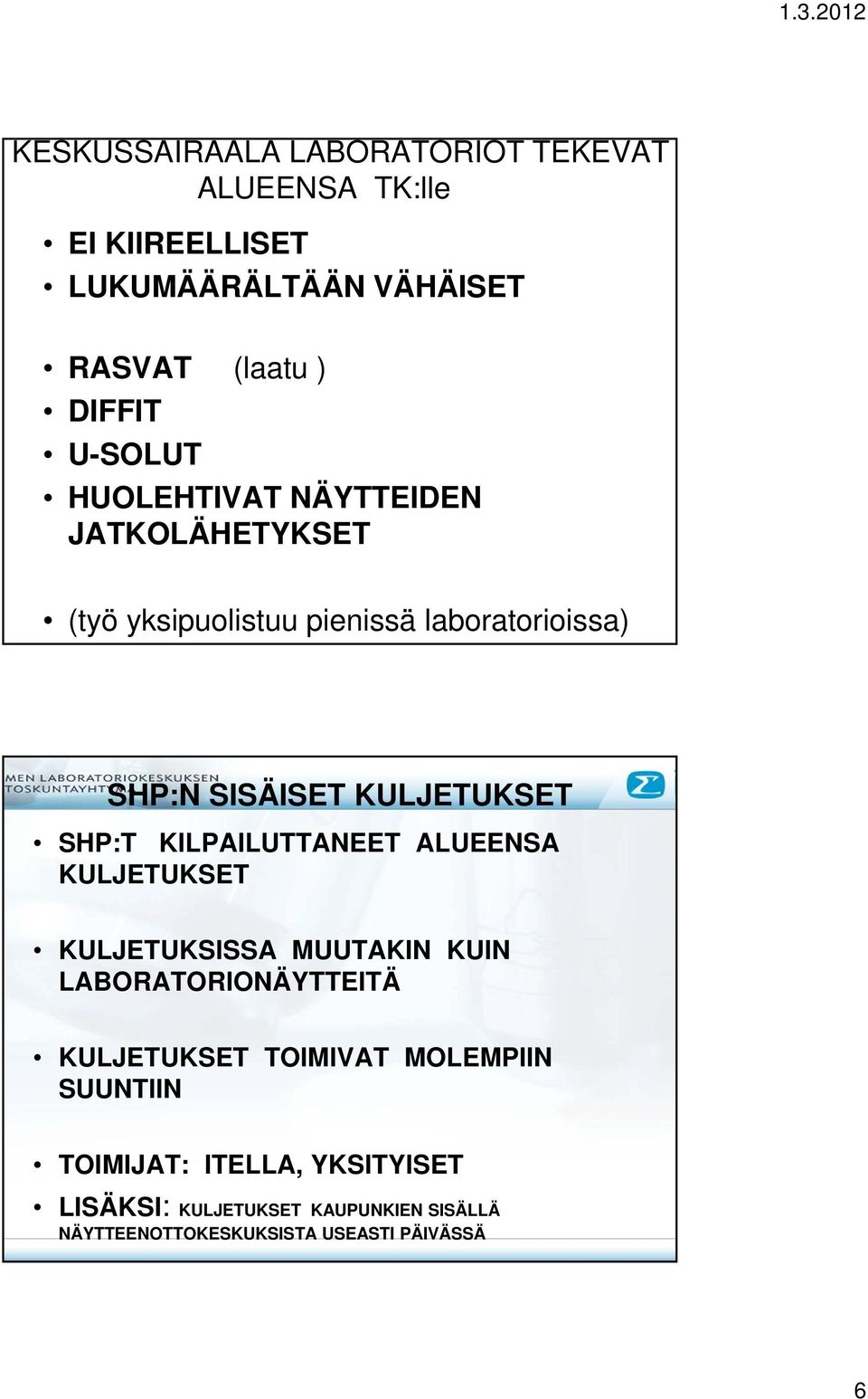 SHP:T KILPAILUTTANEET ALUEENSA KULJETUKSET KULJETUKSISSA MUUTAKIN KUIN LABORATORIONÄYTTEITÄ KULJETUKSET TOIMIVAT