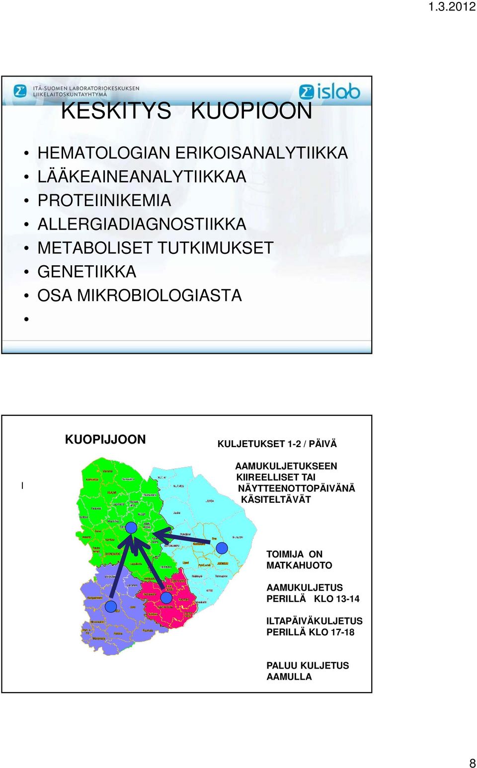 KULJETUKSET 1-2 / PÄIVÄ I AAMUKULJETUKSEEN KIIREELLISET TAI NÄYTTEENOTTOPÄIVÄNÄ KÄSITELTÄVÄT