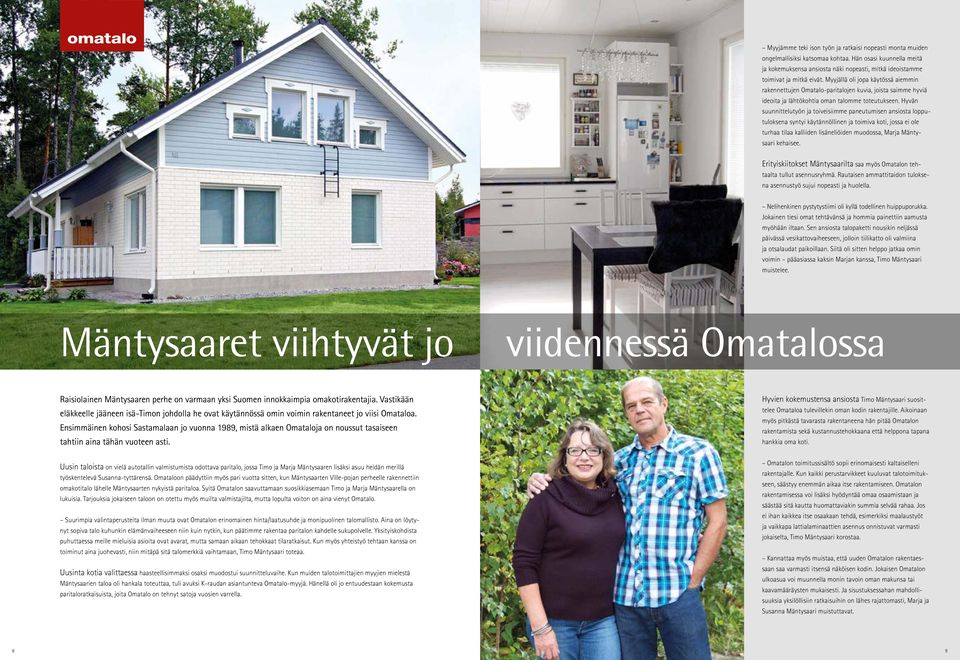 Hyvän suunnittelutyön ja toiveisiimme paneutumisen ansiosta lopputuloksena syntyi käytännöllinen ja toimiva koti, jossa ei ole turhaa tilaa kalliiden lisäneliöiden muodossa, Marja Mäntysaari kehaisee.