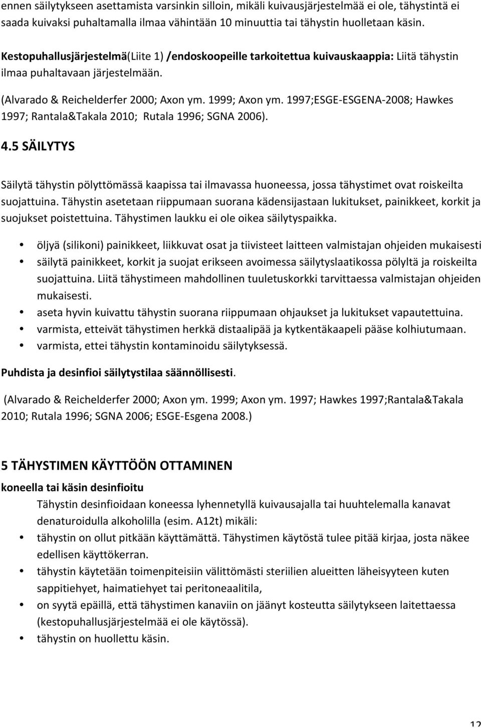 1997;ESGE- ESGENA- 2008; Hawkes 1997; Rantala&Takala 2010; Rutala 1996; SGNA 2006). 4.