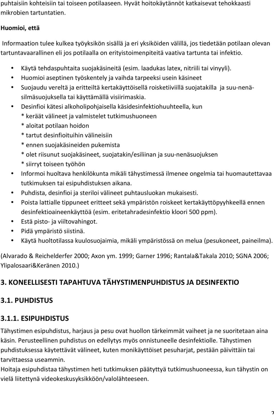 infektio. Käytä tehdaspuhtaita suojakäsineitä (esim. laadukas latex, nitriili tai vinyyli).