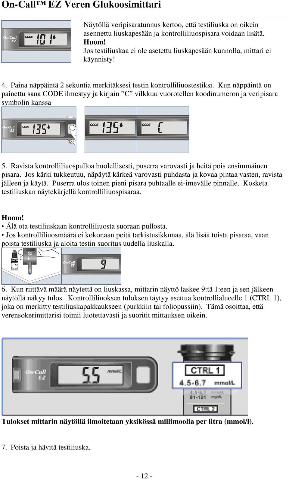 Kun näppäintä on painettu sana CODE ilmestyy ja kirjain C vilkkuu vuorotellen koodinumeron ja veripisara symbolin kanssa 5.