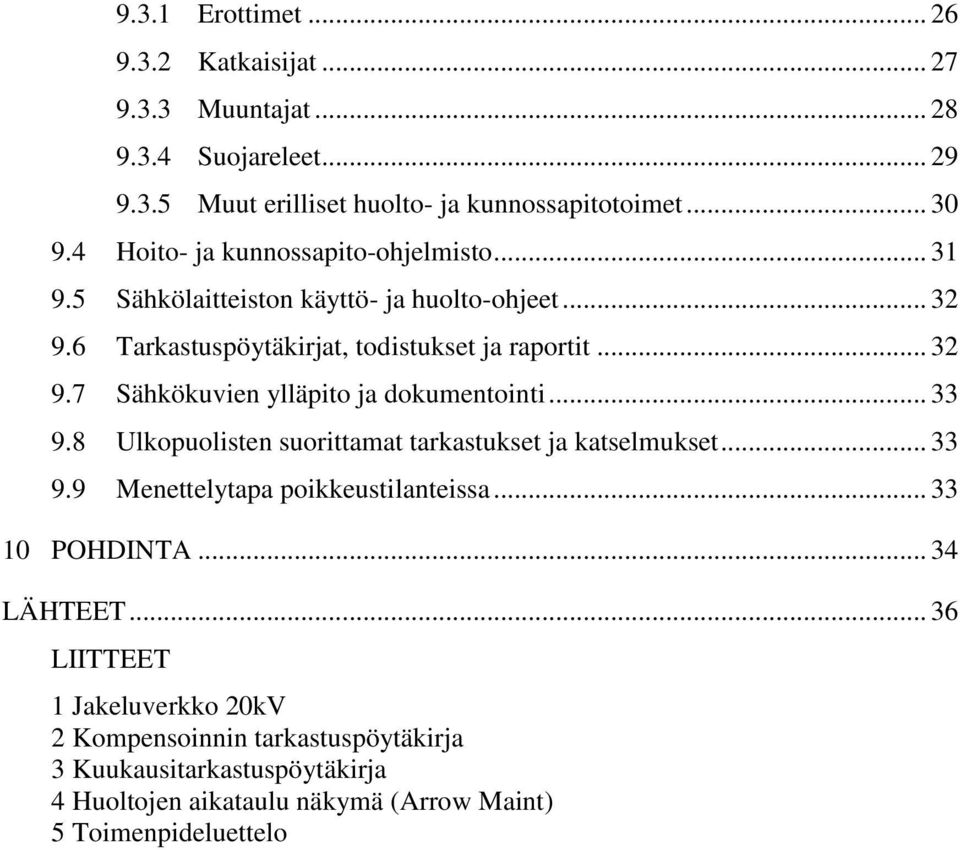 .. 33 9.8 Ulkopuolisten suorittamat tarkastukset ja katselmukset... 33 9.9 Menettelytapa poikkeustilanteissa... 33 10 POHDINTA... 34 LÄHTEET.