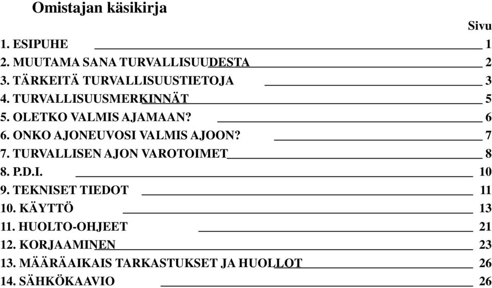 ONKO AJONEUVOSI VALMIS AJOON? 7 7. TURVALLISEN AJON VAROTOIMET 8 8. P.D.I. 10 9.