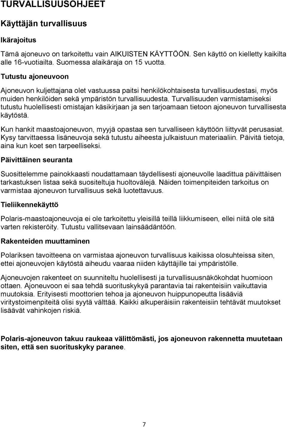 Turvallisuuden varmistamiseksi tutustu huolellisesti omistajan käsikirjaan ja sen tarjoamaan tietoon ajoneuvon turvallisesta käytöstä.