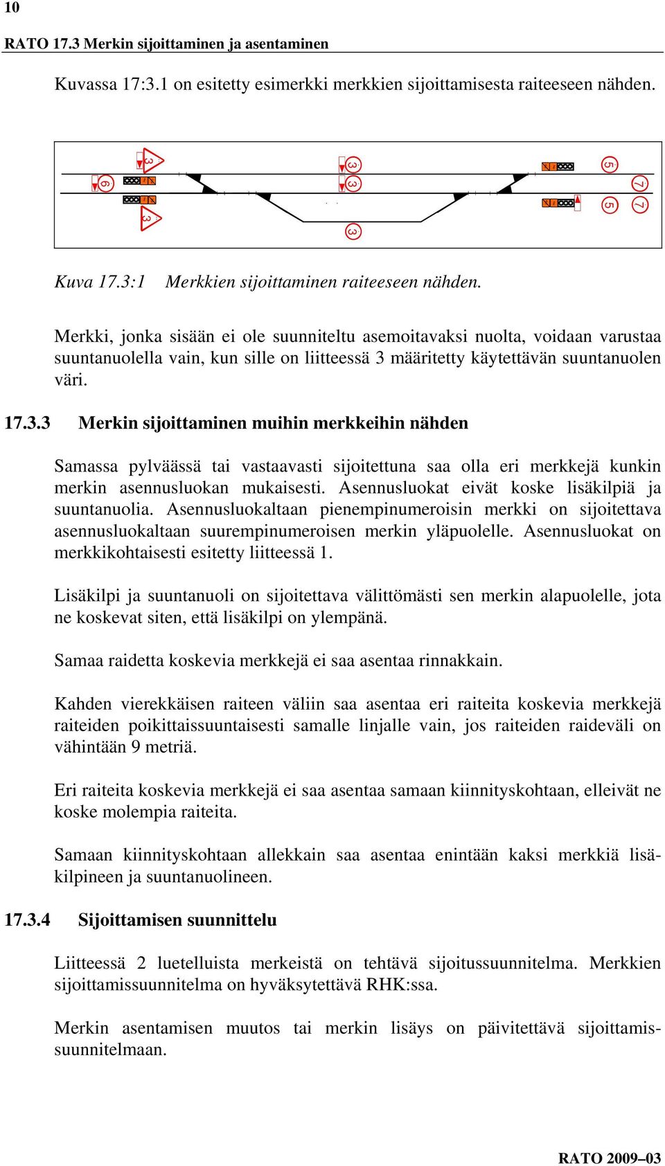 Merkki, jonka sisään ei ole suunniteltu asemoitavaksi nuolta, voidaan varustaa suuntanuolella vain, kun sille on liitteessä 3 