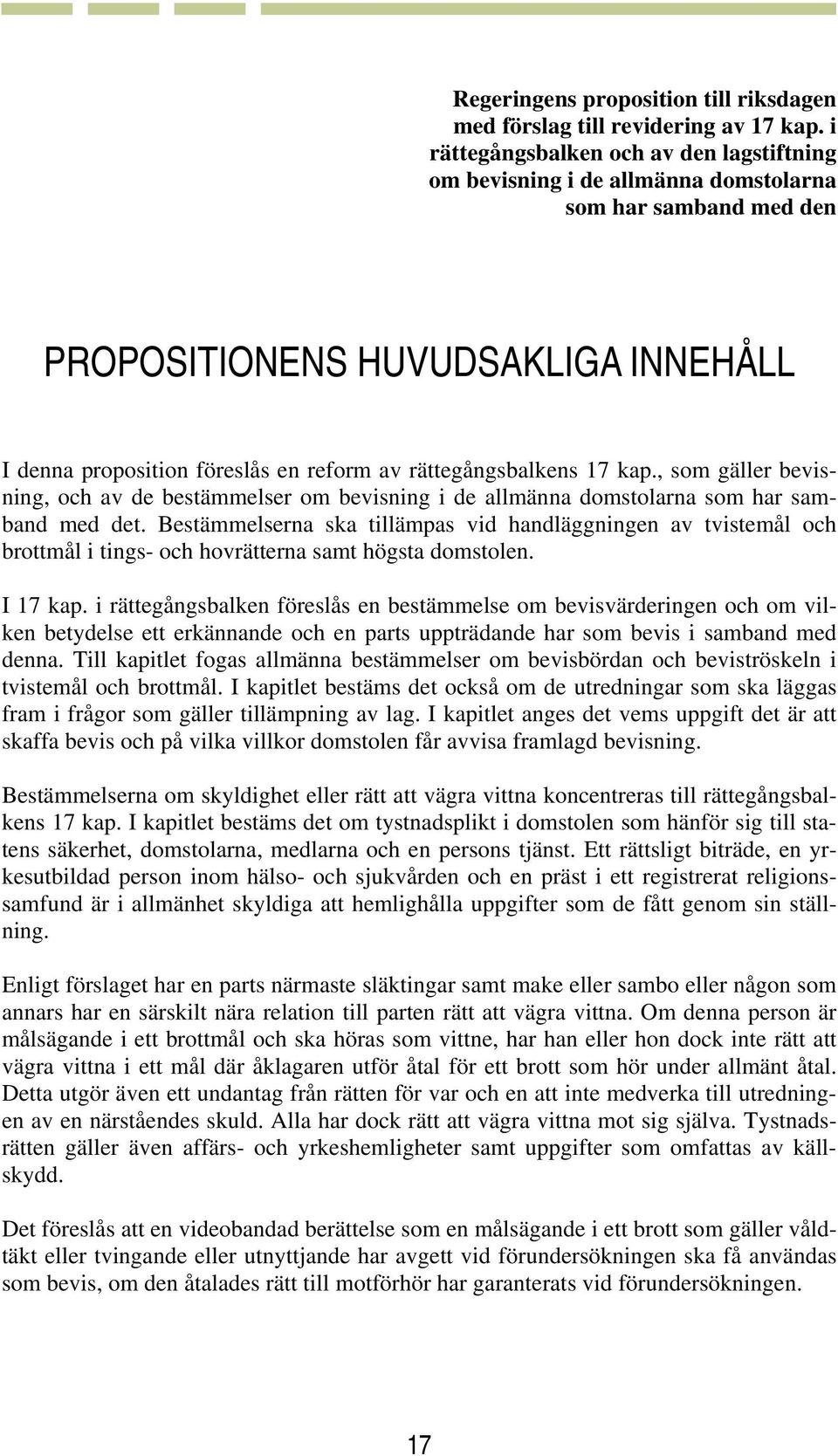 rättegångsbalkens 17 kap., som gäller bevisning, och av de bestämmelser om bevisning i de allmänna domstolarna som har samband med det.