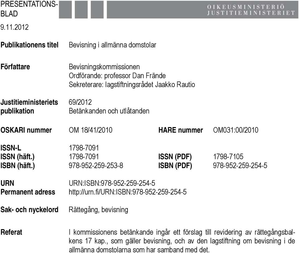 ) 1798-7091 ISSN (PDF) 1798-7105 ISBN (häft.) 978-952-259-253-8 ISBN (PDF) 978-952-259-254-5 URN Permanent adress Sak- och nyckelord Referat URN:ISBN:978-952-259-254-5 http://urn.