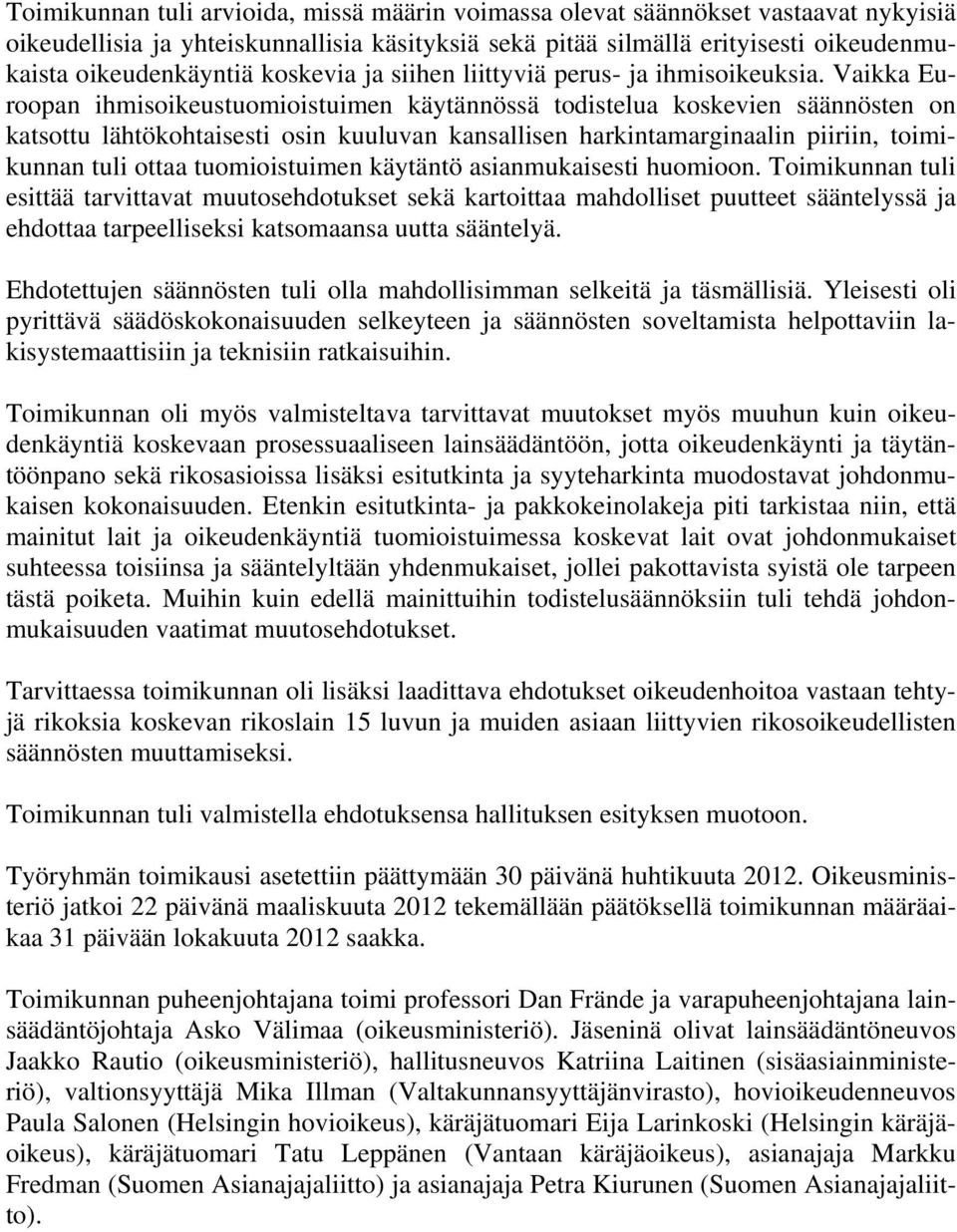 Vaikka Euroopan ihmisoikeustuomioistuimen käytännössä todistelua koskevien säännösten on katsottu lähtökohtaisesti osin kuuluvan kansallisen harkintamarginaalin piiriin, toimikunnan tuli ottaa