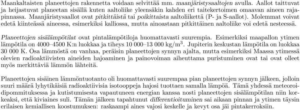 Maanjäristysaallot ovat pitkittäistä tai poikittaista aaltoliikettä (P- ja S-aallot).