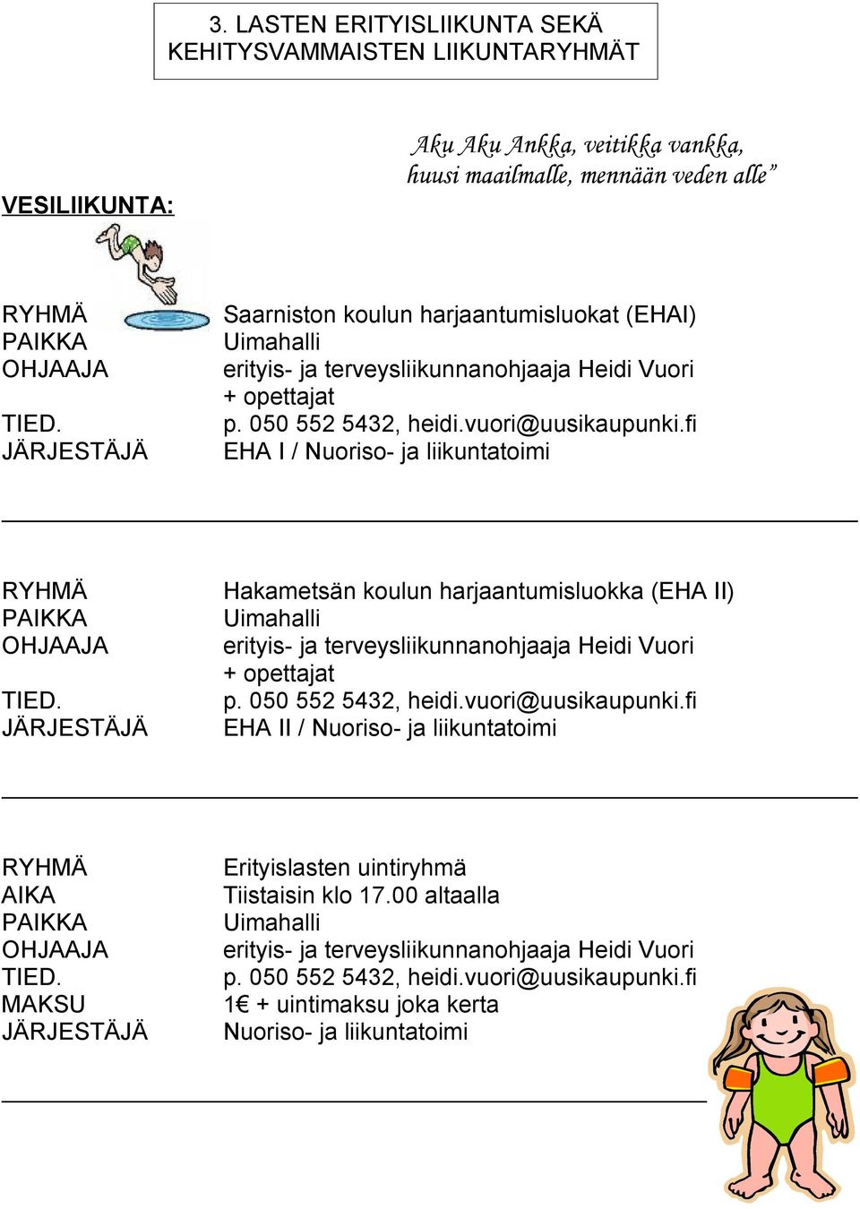 Hakametsän koulun harjaantumisluokka (EHA II) Uimahalli erityis- ja terveysliikunnanohjaaja Heidi Vuori + opettajat EHA II / Nuoriso- ja liikuntatoimi AIKA OHJAAJA