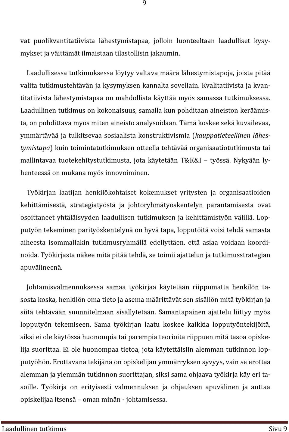 Kvalitatiivista ja kvantitatiivista lähestymistapaa on mahdollista käyttää myös samassa tutkimuksessa.
