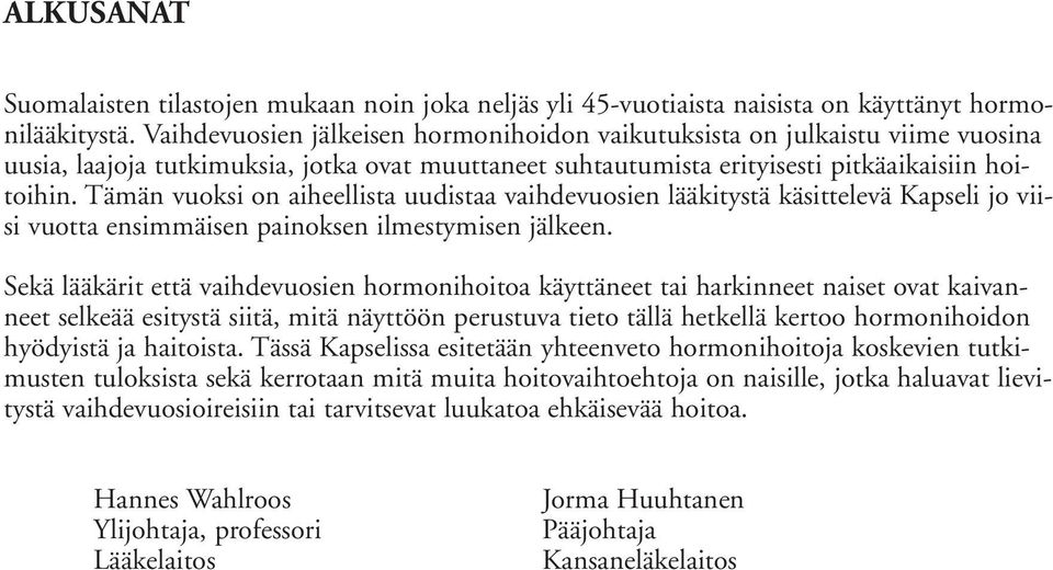 Tämän vuoksi on aiheellista uudistaa vaihdevuosien lääkitystä käsittelevä Kapseli jo viisi vuotta ensimmäisen painoksen ilmestymisen jälkeen.