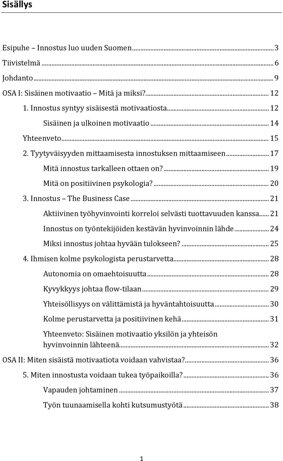 ... 20 3. Innostus The Business Case... 21 Aktiivinen työhyvinvointi korreloi selvästi tuottavuuden kanssa... 21 Innostus on työntekijöiden kestävän hyvinvoinnin lähde.