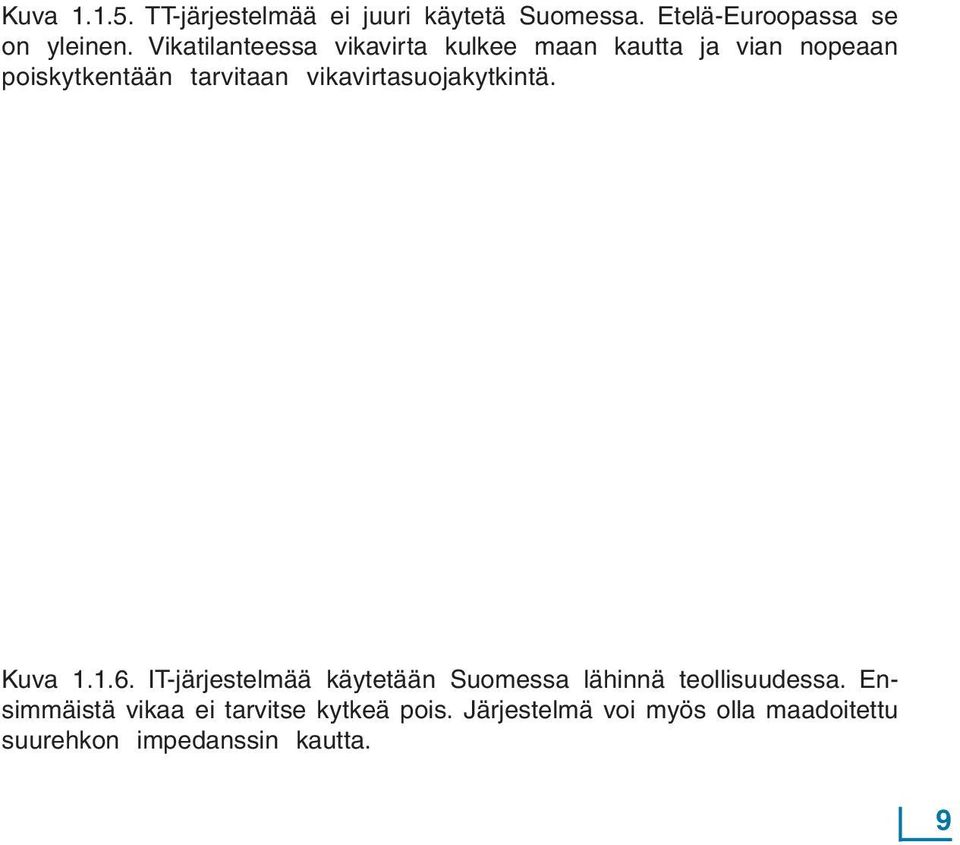 vikavirtasuojakytkintä. Kuva 1.1.6. IT-järjestelmää käytetään Suomessa lähinnä teollisuudessa.