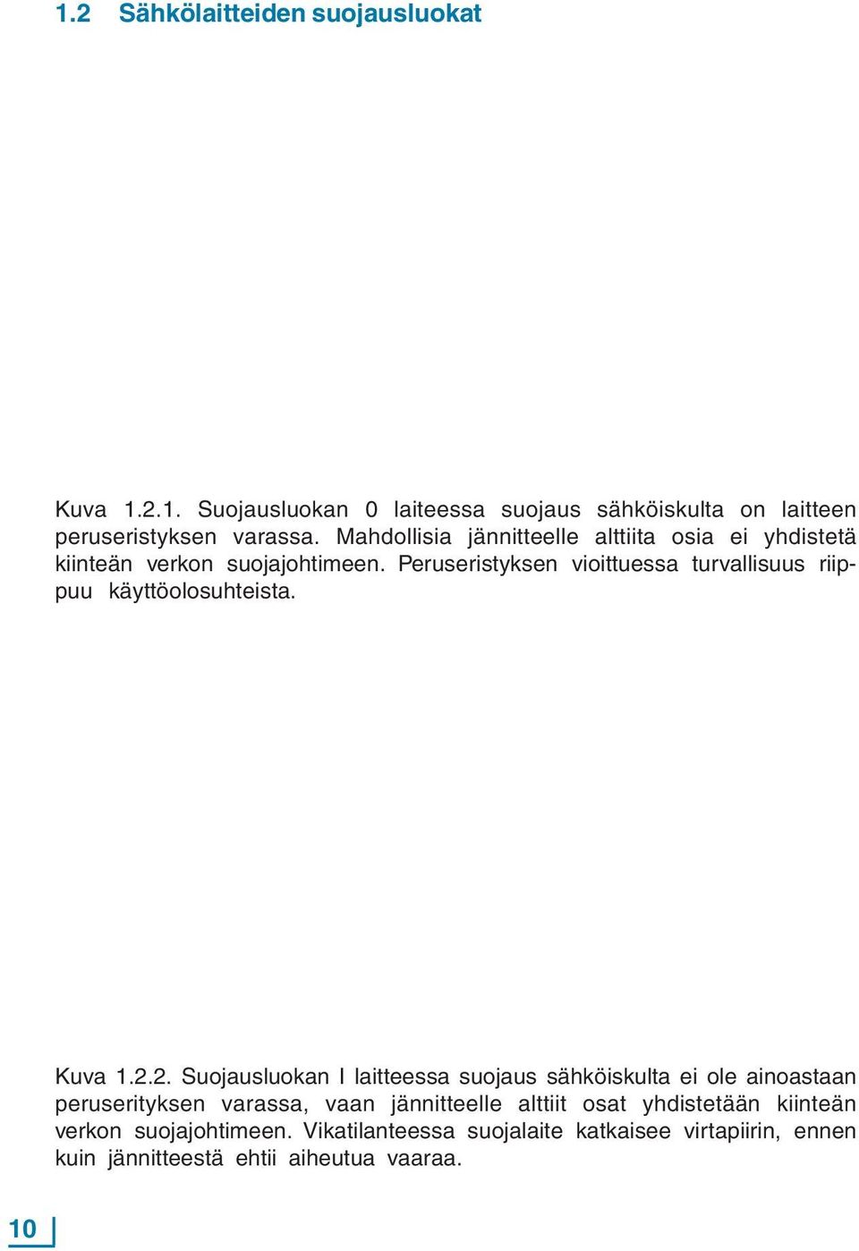 Peruseristyksen vioittuessa turvallisuus riippuu käyttöolosuhteista. Kuva 1.2.