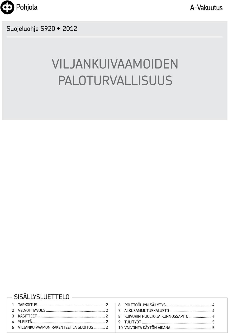 .. 2 5 viljankuivaamon rakenteet ja sijoitus... 2 6 polttoöljyn säilytys.
