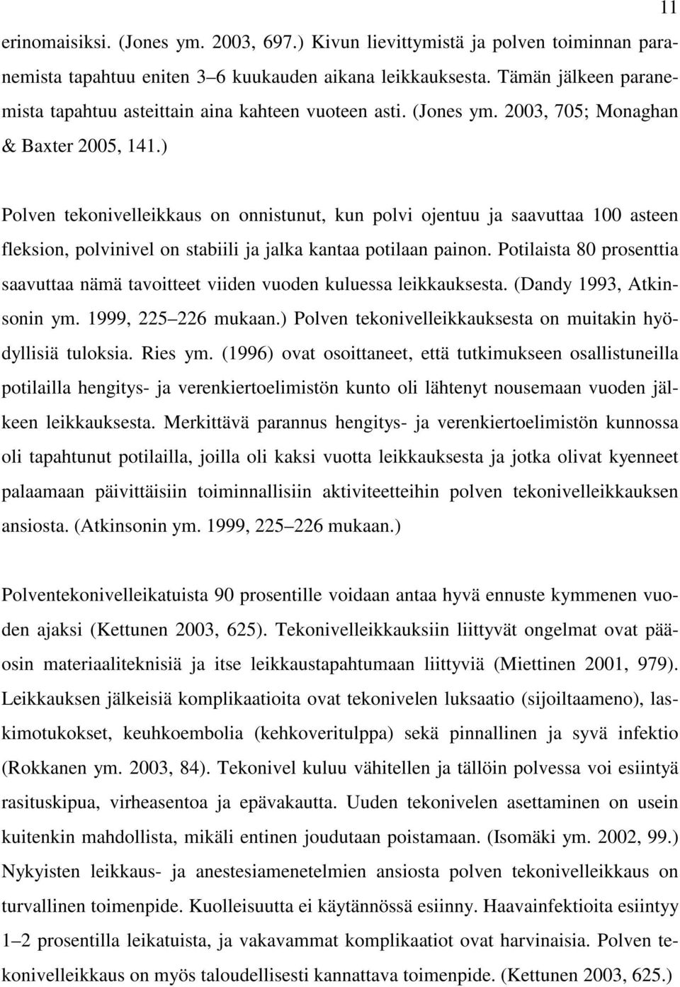 ) Polven tekonivelleikkaus on onnistunut, kun polvi ojentuu ja saavuttaa 100 asteen fleksion, polvinivel on stabiili ja jalka kantaa potilaan painon.