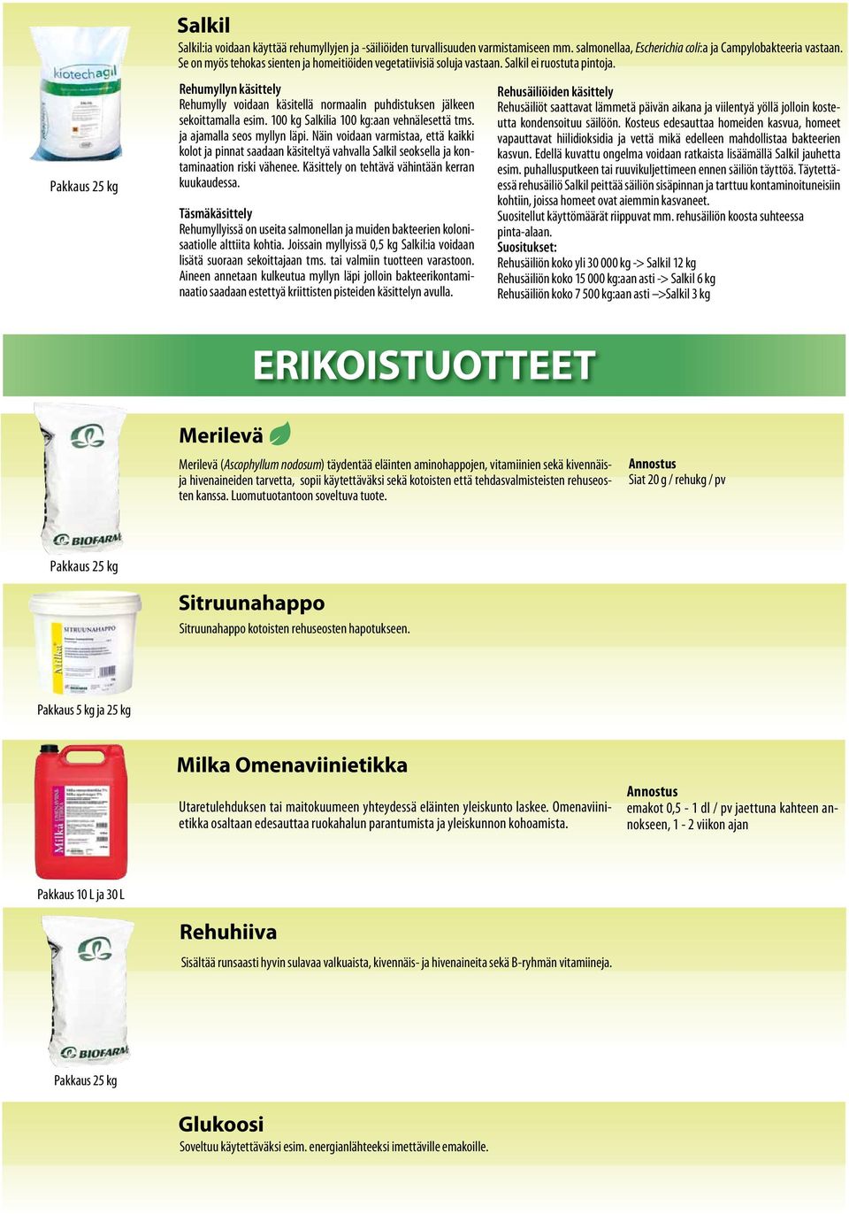 Rehumyllyn käsittely Rehumylly voidaan käsitellä normaalin puhdistuksen jälkeen sekoittamalla esim. 100 kg Salkilia 100 kg:aan vehnälesettä tms. ja ajamalla seos myllyn läpi.