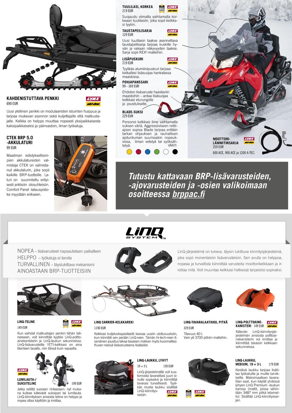 0 -AKKULATURI 99 EUR Maailman edistyksellisimpien akkulatureiden valmistaja CTEK on valmistanut akkulaturin, joka sopii kaikille BRP-tuotteille.