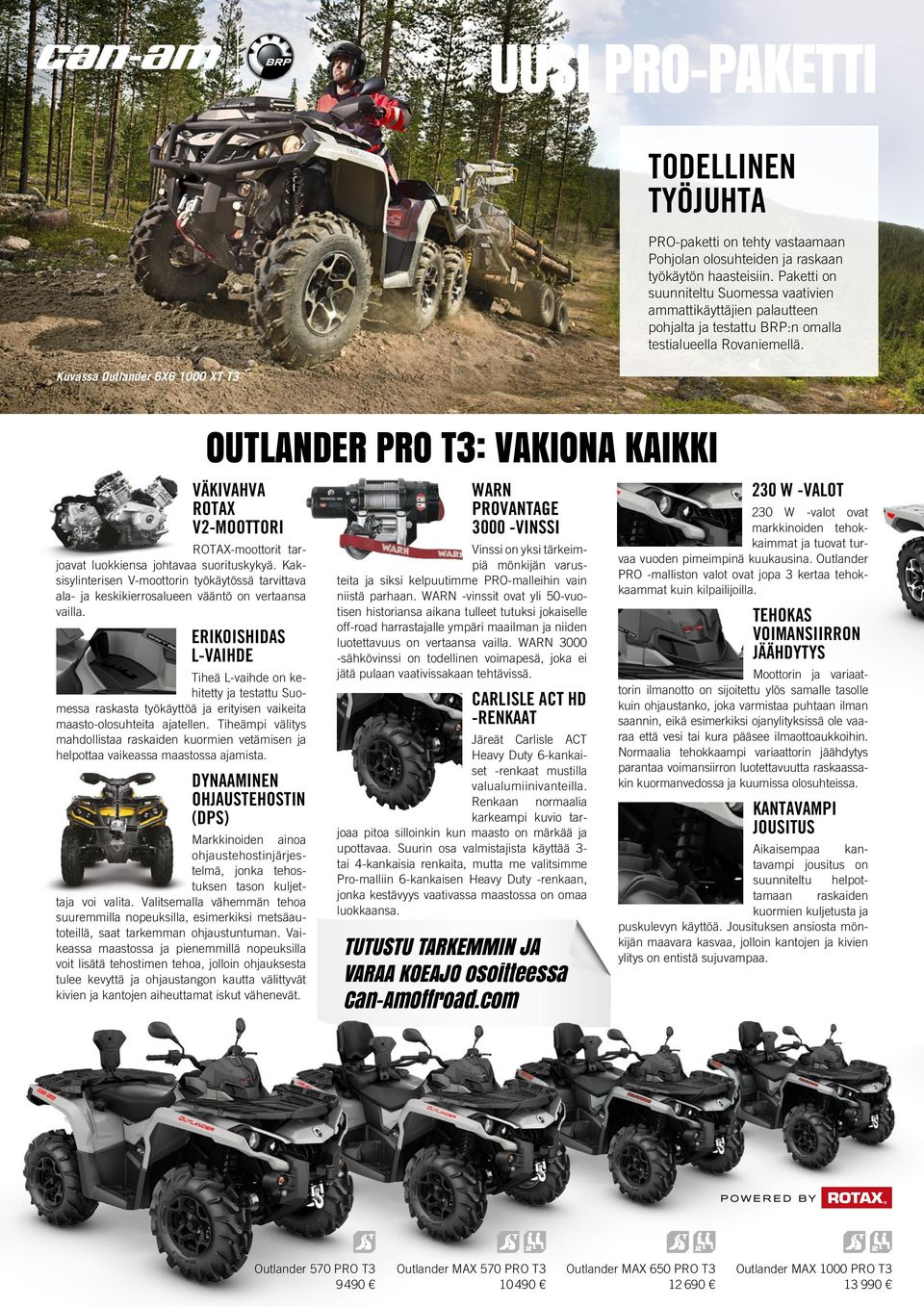 Kuvassa Outlander 6X6 1000 XT T3 OUTLANDER PRO T3: VAKIONA KAIKKI VÄKIVAHVA ROTAX V2-MOOTTORI ROTAX-moottorit tarjoavat luokkiensa johtavaa suorituskykyä.