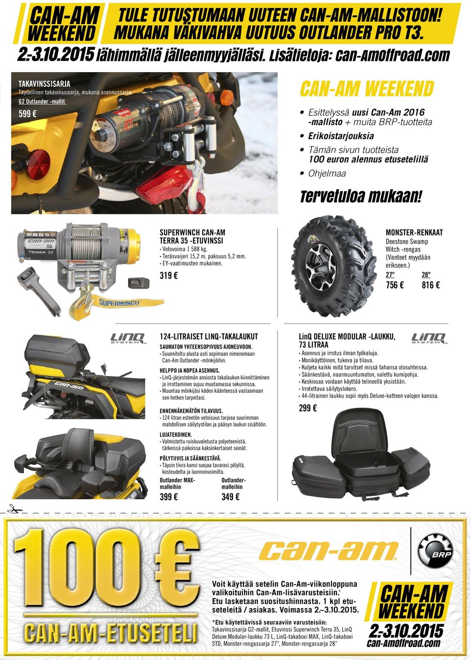 com CAN-AM WEEKEND Esittelyssä uusi Can-Am 2016 -mallisto + muita BRP-tuotteita Erikoistarjouksia Tämän sivun tuotteista 100 euron alennus etusetelillä Ohjelmaa Tervetuloa mukaan!