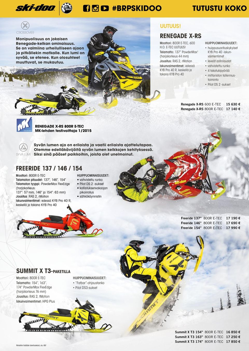 Telamatto: 137 PowderMax (harjakorkeus 44 mm) Jousitus: RAS 2, rmotion Iskunvaimentimet: edessä KYB Pro 40 R, keskellä ja takana KYB Pro 40 HUIPPUOMINAISUUDET: huippusuorituskykyiset KYB Pro 40