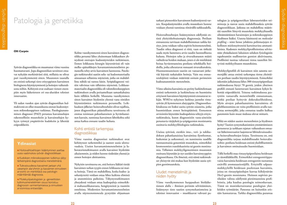 Muutosten taustalla on entistä tarkempi tieto erityyppisten kasvainten biologisesta käyttäytymisestä ja hoitojen vaikutuksesta niihin.