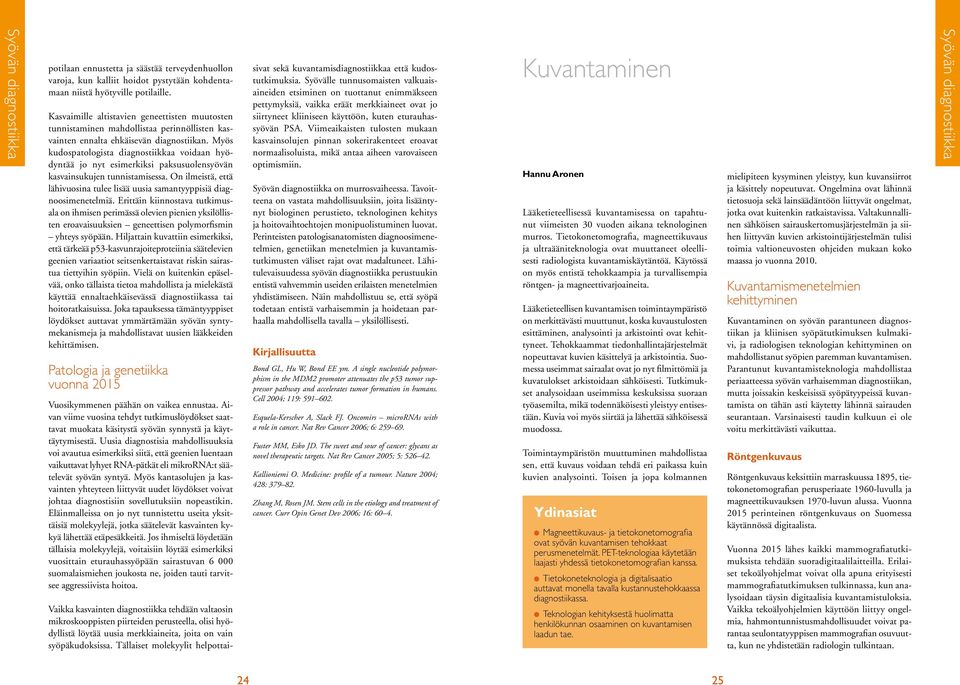 Myös kudospatologista diagnostiikkaa voidaan hyödyntää jo nyt esimerkiksi paksusuolensyövän kasvainsukujen tunnistamisessa.