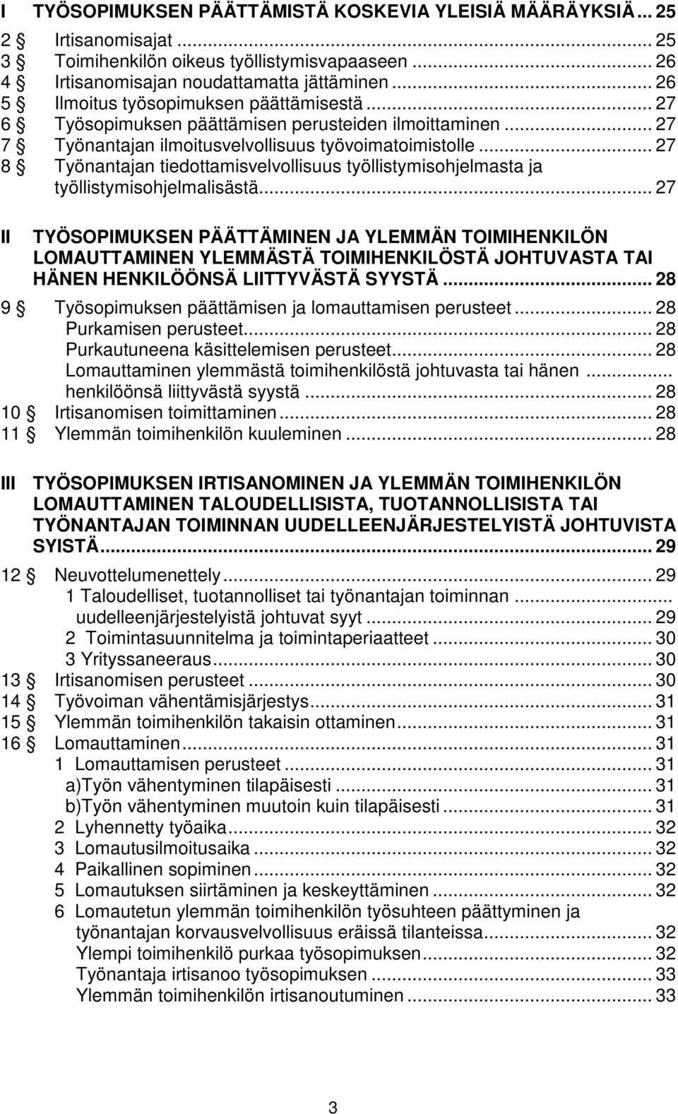 .. 27 8 Työnantajan tiedottamisvelvollisuus työllistymisohjelmasta ja työllistymisohjelmalisästä.