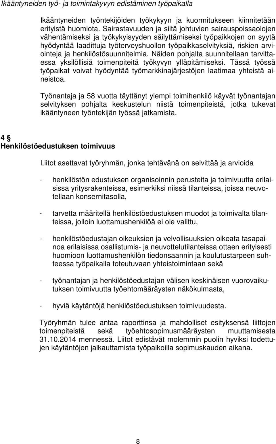 arviointeja ja henkilöstösuunnitelmia. Näiden pohjalta suunnitellaan tarvittaessa yksilöllisiä toimenpiteitä työkyvyn ylläpitämiseksi.