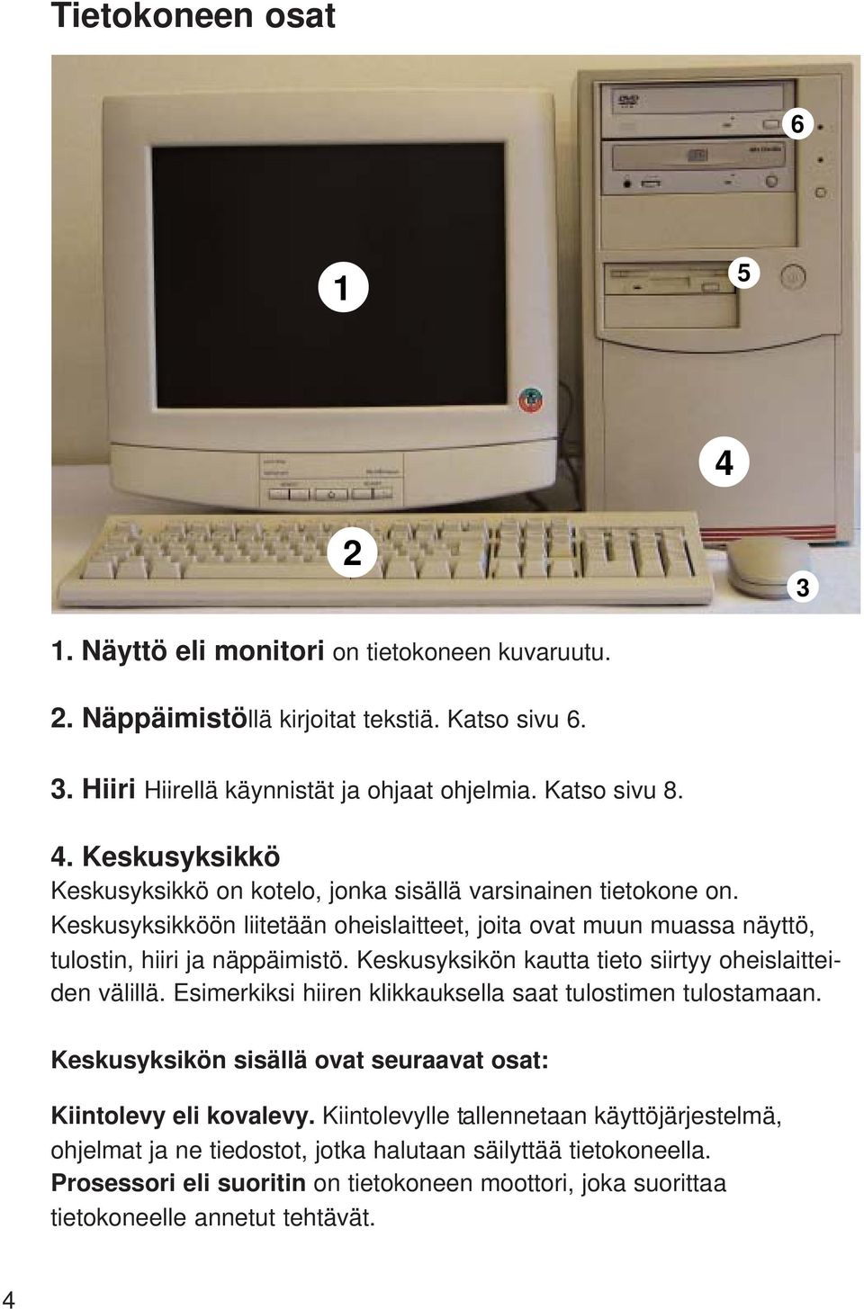 Sisällysluettelo Tietokoneen osat... Hiiri... 8 Tietokoneen  oheislaitteita... - PDF Free Download