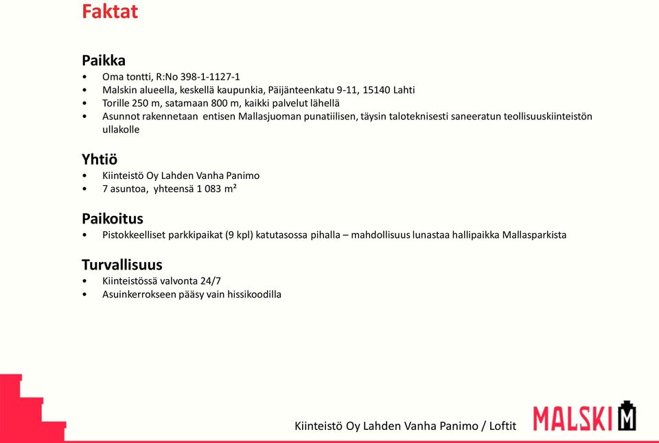 Kiinteistö Oy Lahden Vanha Panimo 7 asuntoa, yhteensä 1 083 m² Paikoitus Pistokkeelliset parkkipaikat (9 kpl) katutasossa pihalla mahdollisuus