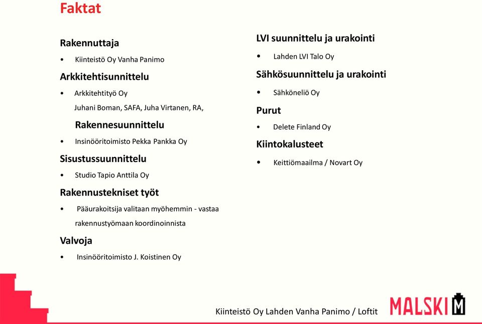 valitaan myöhemmin - vastaa rakennustyömaan koordinoinnista Valvoja Insinööritoimisto J.