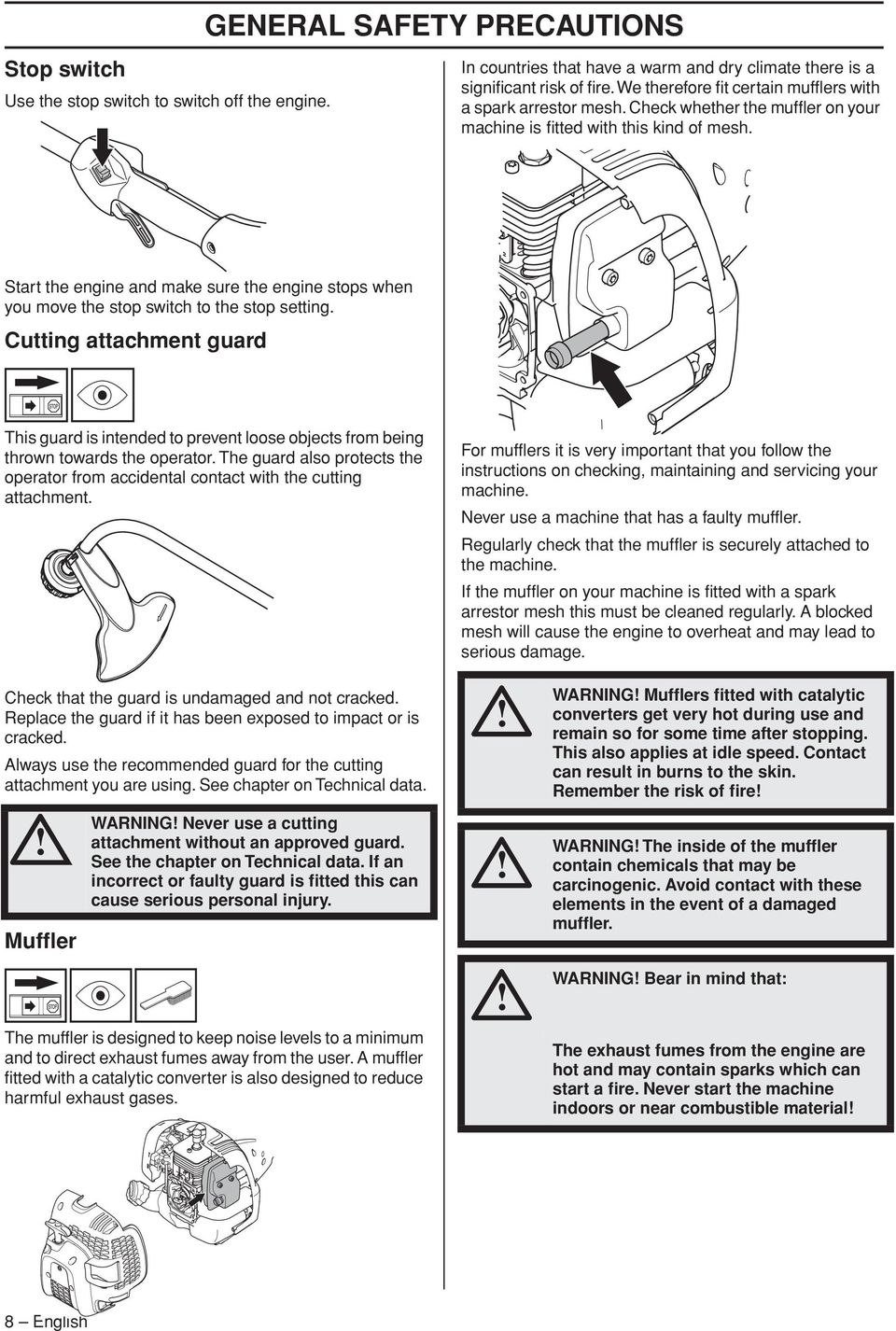 Start the engine and make sure the engine stops when you move the stop switch to the stop setting.
