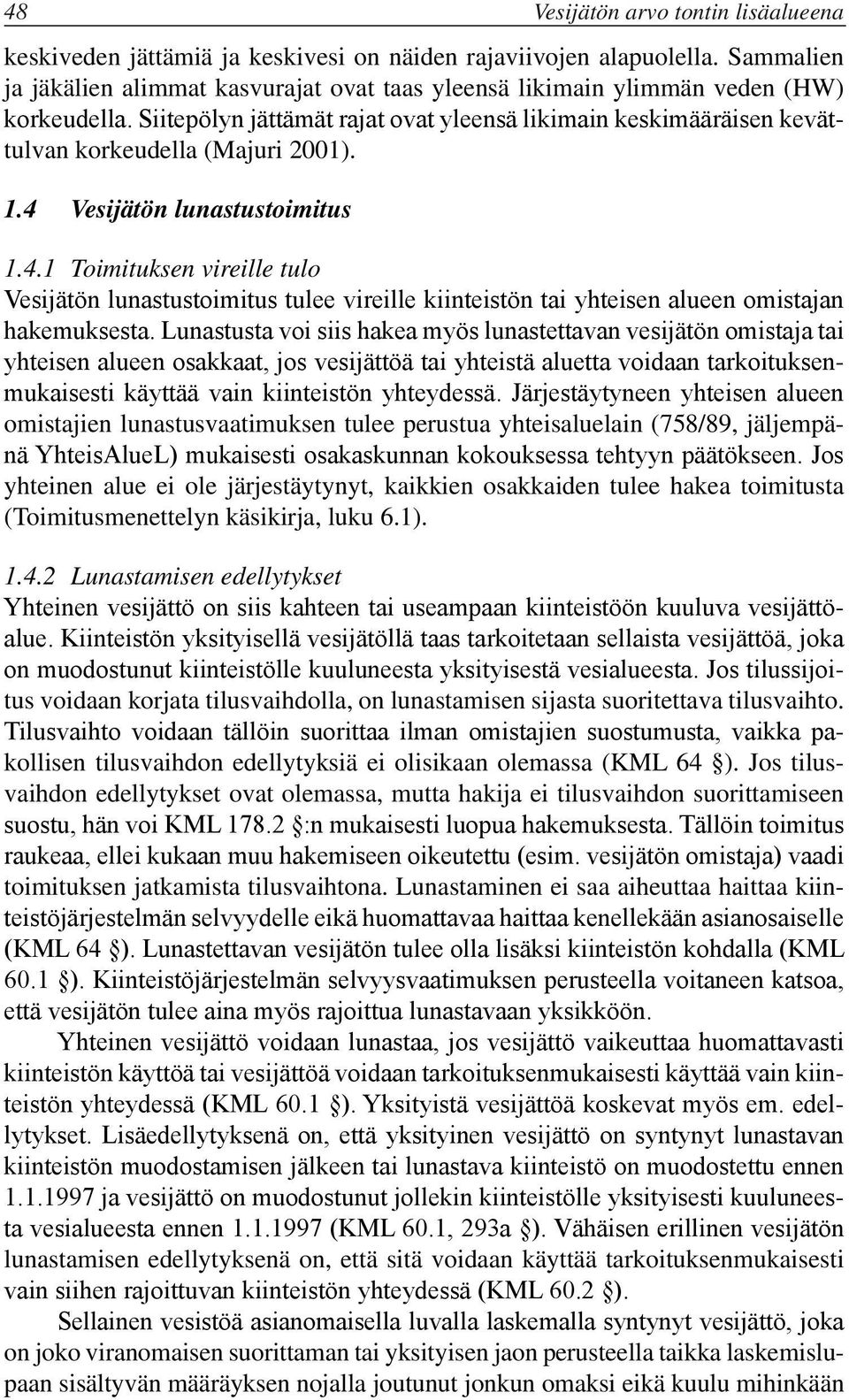 Siitepölyn jättämät rajat ovat yleensä likimain keskimääräisen kevättulvan korkeudella (Majuri 2001). 1.4 