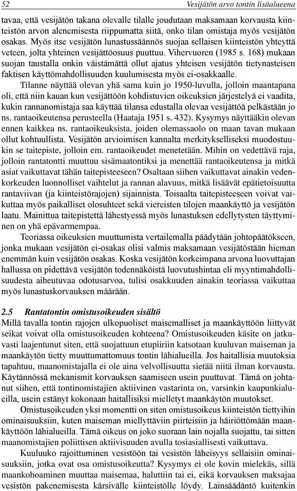 168) mukaan suojan taustalla onkin väistämättä ollut ajatus yhteisen vesijätön tietynasteisen faktisen käyttömahdollisuuden kuulumisesta myös ei-osakkaalle.