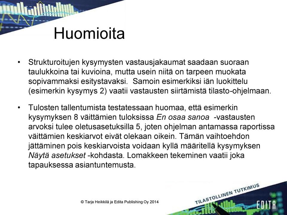 Tulosten tallentumista testatessaan huomaa, että esimerkin kysymyksen 8 väittämien tuloksissa En osaa sanoa -vastausten arvoksi tulee oletusasetuksilla 5, joten