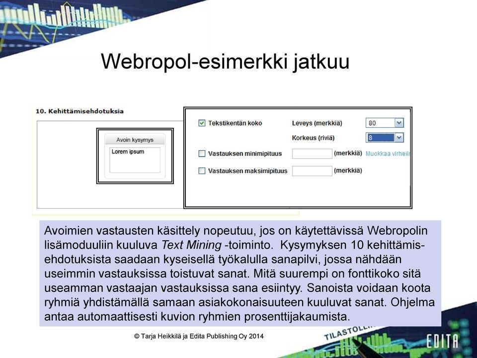 Kysymyksen 10 kehittämisehdotuksista saadaan kyseisellä työkalulla sanapilvi, jossa nähdään useimmin vastauksissa toistuvat