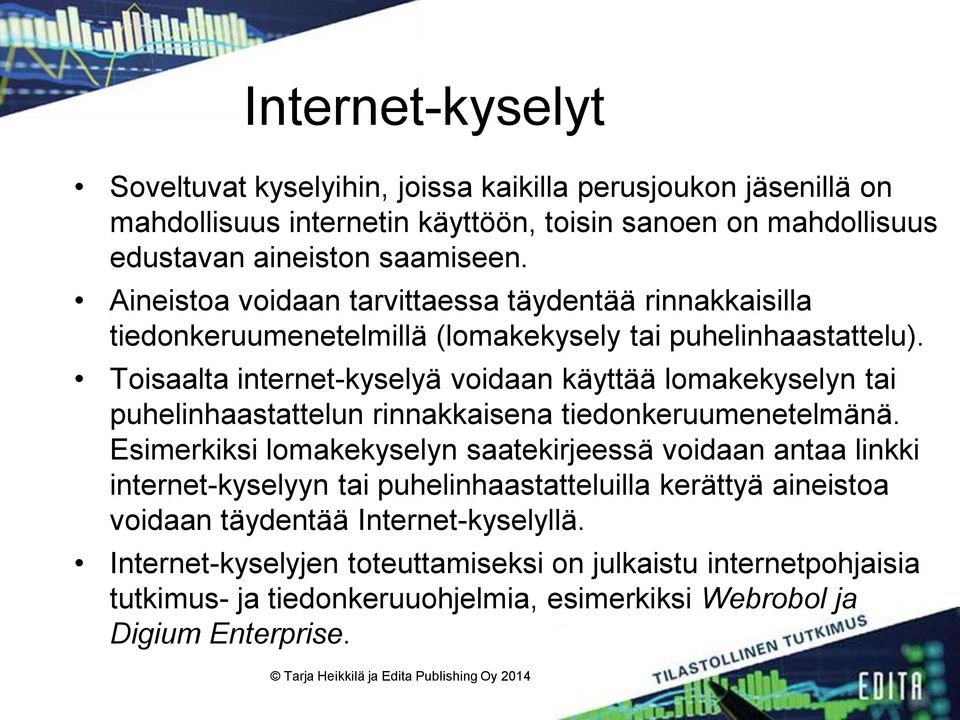 Toisaalta internet-kyselyä voidaan käyttää lomakekyselyn tai puhelinhaastattelun rinnakkaisena tiedonkeruumenetelmänä.