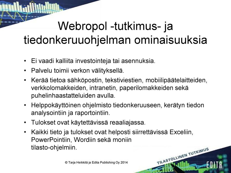 Kerää tietoa sähköpostin, tekstiviestien, mobiilipäätelaitteiden, verkkolomakkeiden, intranetin, paperilomakkeiden sekä